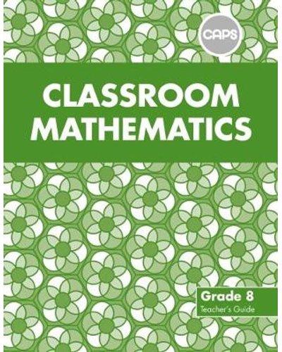 Classroom Mathematics Grade 8 TG (CAPS Aligned)