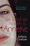 die kind se naam is Anneke Die vervolg op Bloedvreemd (Juliana Coetzer)