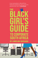 BLACK GIRL'S GUIDE TO CORPORATE SOUTH AFRICA, THE