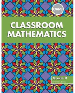 Classroom Mathematics Grade 9 LB (CAPS Aligned)