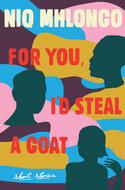 FOR YOU I'D STEAL A GOAT (Niq Mhlongo)
