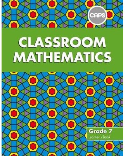 Classroom Mathematics Grade 7 LB (CAPS Aligned)