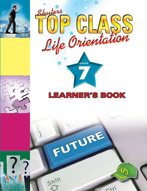 TOP CLASS LIFE ORIENTATION Gr 7 LEARNER'S BOOK