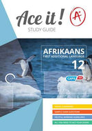 ACE IT! AFRIKAANS FAL Gr 12 Studiegids