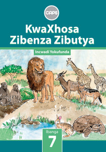 KwaXhosa Zibenza Zibutya IsiXhosa Home Language Grade 7 Core Reader