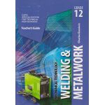 Mechanical Technology: Welding & Metal Work Grade 12 Teacher's Guide
