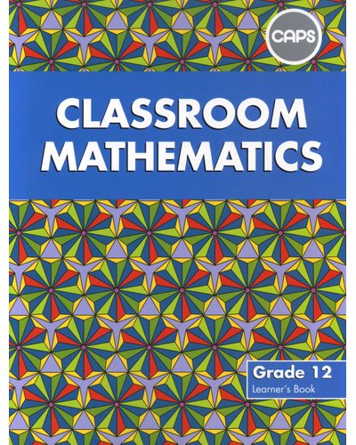 Classroom Mathematics Grade 12 Learners' Book