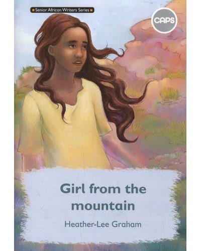 Senior African Writers Series:  English HL Novel Gr 7: Girl from the mountain