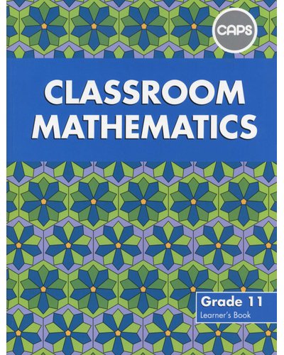 Classroom Mathematics Gr 11 LB (CAPS Aligned) *