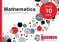 MATHEMATICS 3-in-1 CAPS Gr 10 Study Guide, the Answer Series