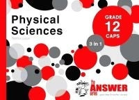 PHYSICAL SCIENCES 3 in 1 CAPS Gr 12 (The Answer)